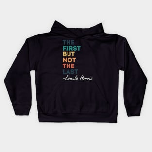 The First But Not The Last Kamala Harris Kids Hoodie